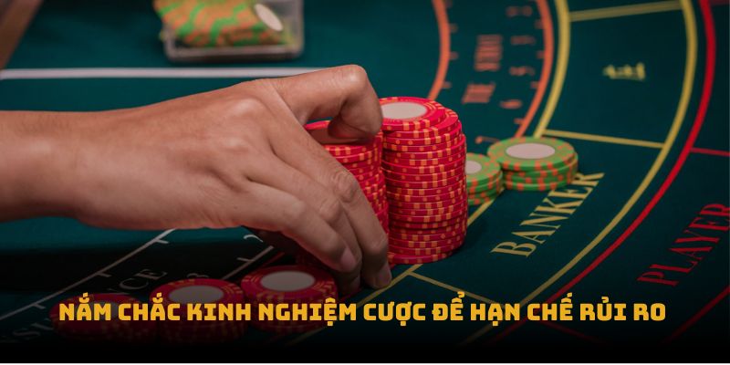 Nắm chắc kinh nghiệm cược để hạn chế rủi ro