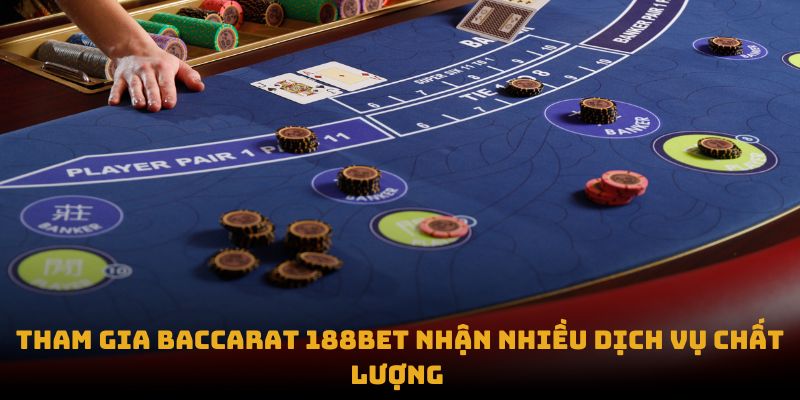 Tham gia Baccarat 188BET nhận nhiều dịch vụ chất lượng