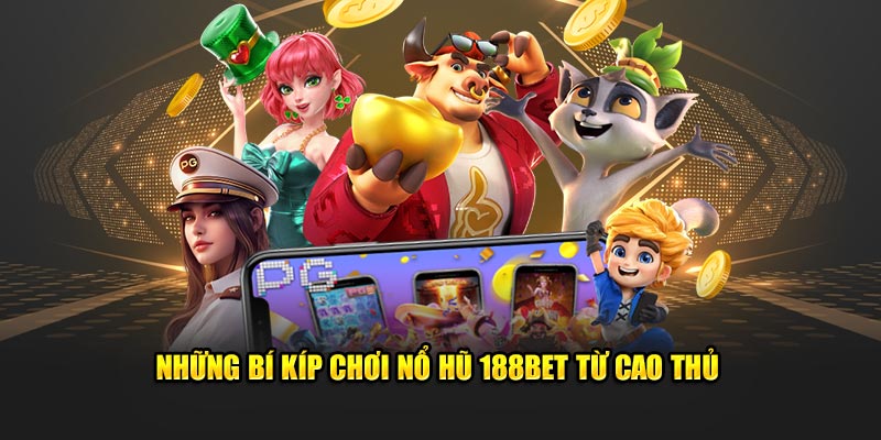 Những bí kíp chơi nổ hũ 188bet từ cao thủ