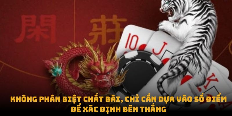 Không phân biệt chất bài, chỉ cần dựa vào số điểm để xác định bên thắng